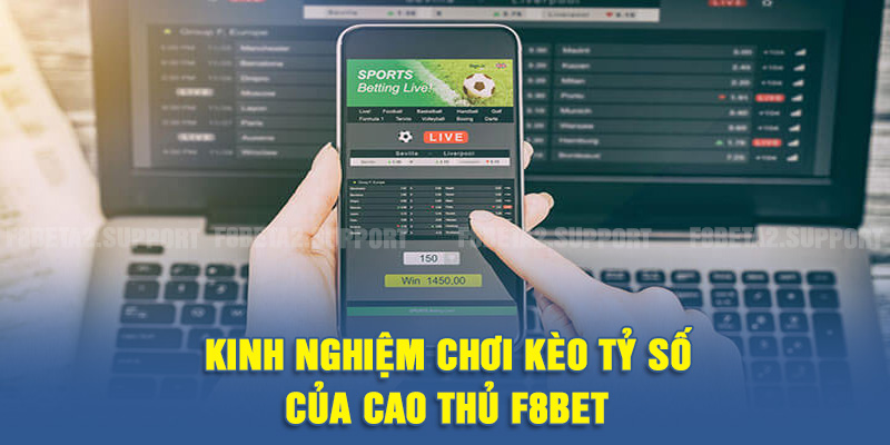 Kinh nghiệm chơi kèo tỷ số của cao thủ F8BET