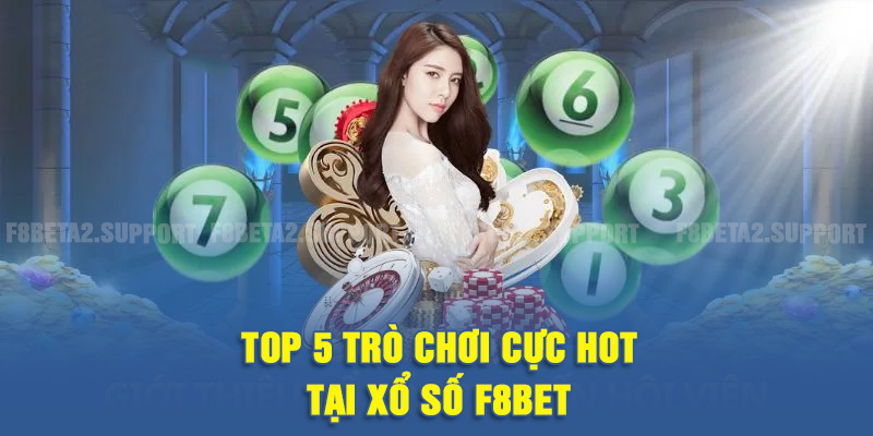 TOP 5 trò chơi cực hot tại sảnh xổ số F8BET
